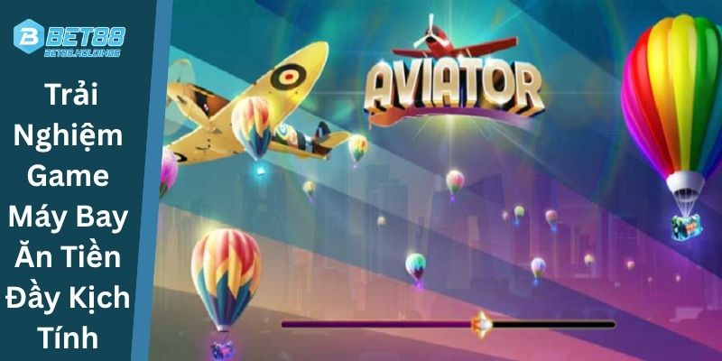 Trải Nghiệm Game Máy Bay Ăn Tiền Đầy Kịch Tính
