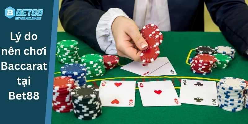 Lý do nên chơi Baccarat tại Bet88