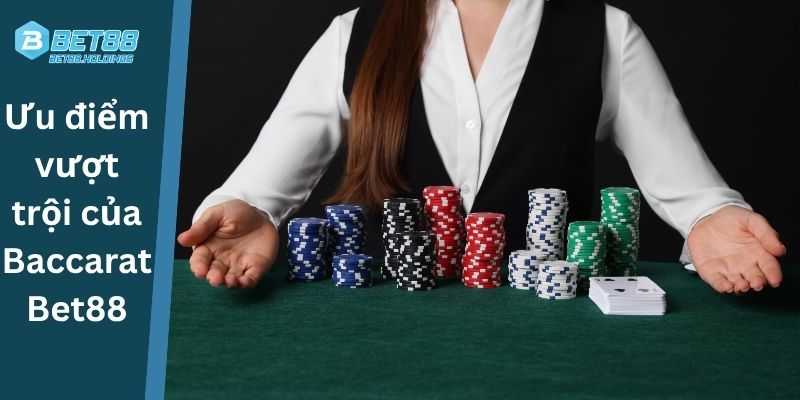 Ưu điểm vượt trội của Baccarat Bet88