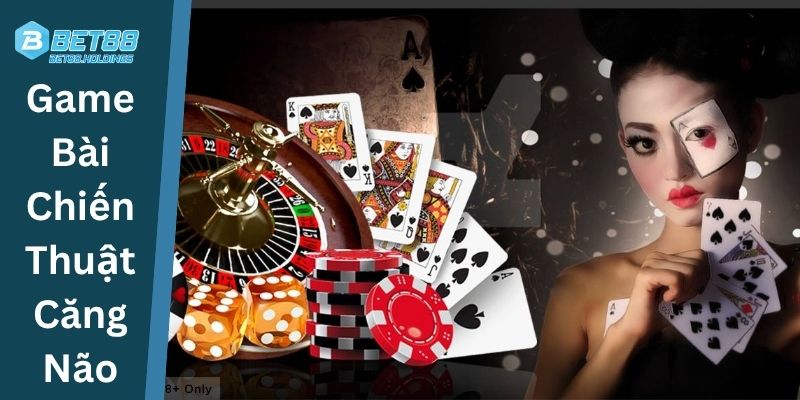 Game Bài Chiến Thuật Căng Não