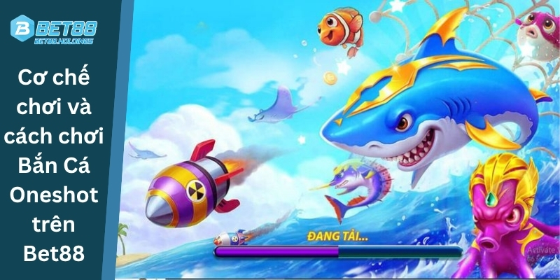 Cơ chế chơi và cách chơi Bắn Cá Oneshot trên Bet88