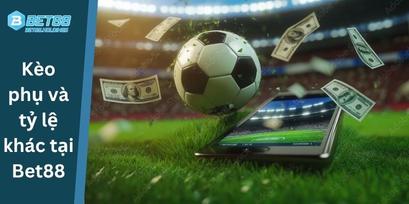 Kèo phụ và tỷ lệ khác tại Bet88