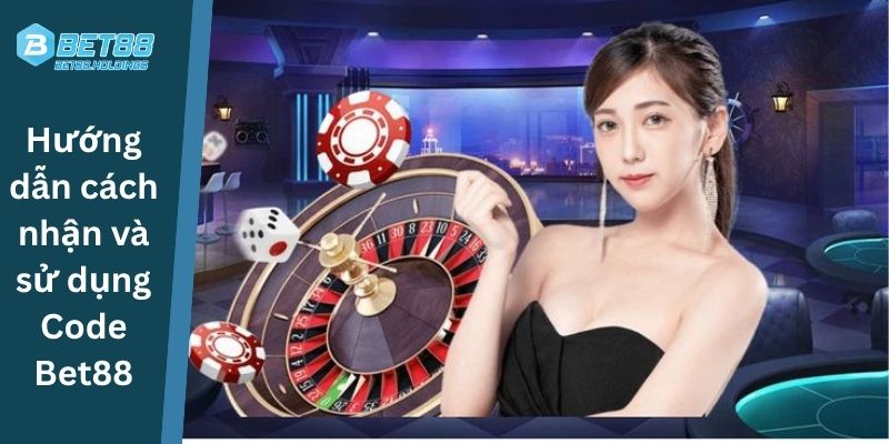 Hướng dẫn cách nhận và sử dụng Code Bet88
