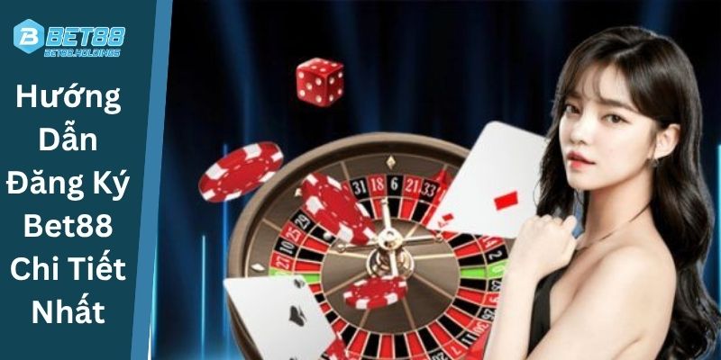 Hướng Dẫn Đăng Ký Bet88 Chi Tiết Nhất