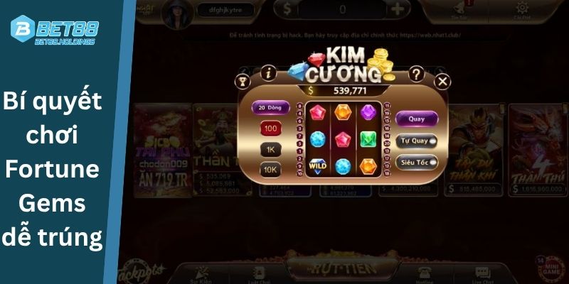 Bí quyết chơi FortuneGems dễ trúng