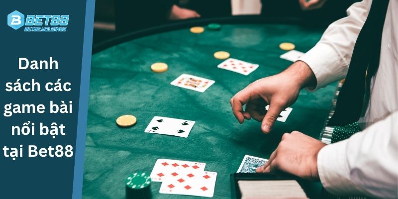 Danh sách các game bài nổi bật tại Bet88