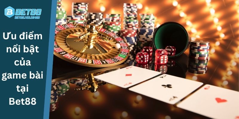 Ưu điểm nổi bật của game bài tại Bet88
