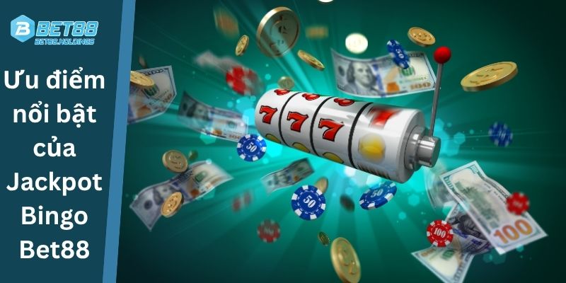 Ưu điểm nổi bật của Jackpot Bingo Bet88