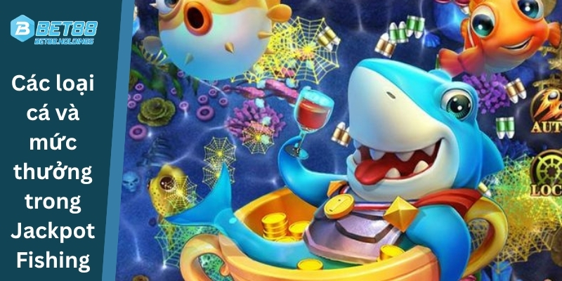 Các loại cá và mức thưởng trong Jackpot Fishing