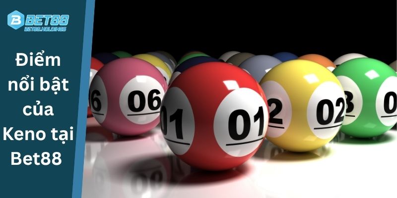 Điểm nổi bật của Keno tại Bet88 