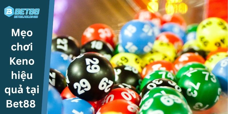 Mẹo chơi Keno hiệu quả tại Bet88 
