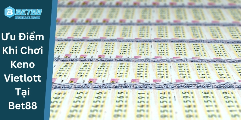 Ưu Điểm Khi Chơi Keno Vietlott Tại Bet88