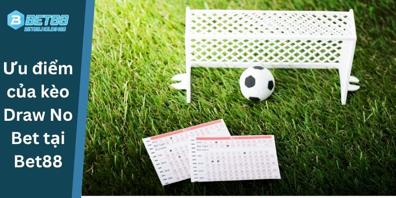 Ưu điểm của kèo Draw No Bet tại Bet88