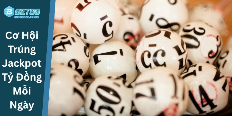 Cơ Hội Trúng Jackpot Tỷ Đồng Mỗi Ngày