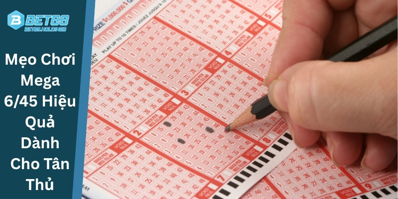 Mẹo Chơi Mega 6/45 Hiệu Quả Dành Cho Tân Thủ