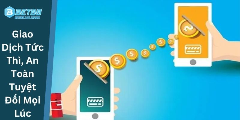 Giao Dịch Tức Thì An Toàn Tuyệt Đối Mọi Lúc