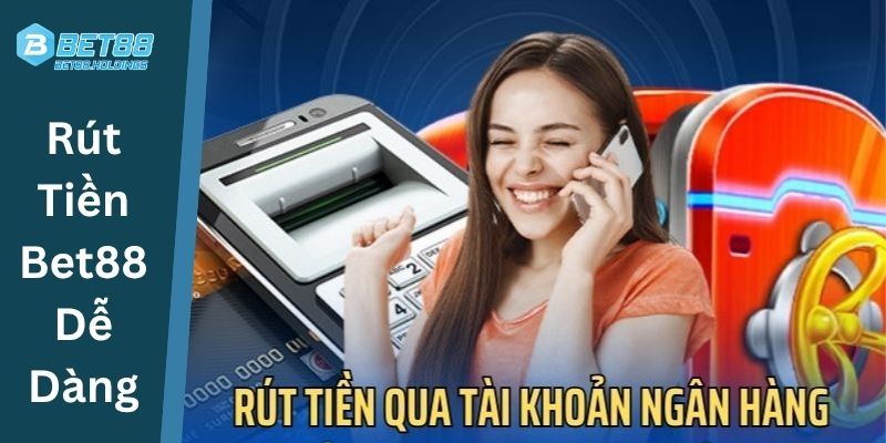 Rút Tiền Bet88 Dễ Dàng