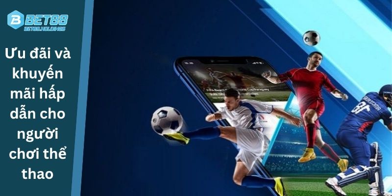 Ưu đãi và khuyến mãi hấp dẫn cho người chơi thể thao
