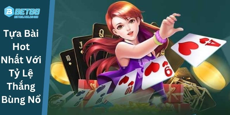 Tựa Bài Hot Nhất Với Tỷ Lệ Thắng Bùng Nổ