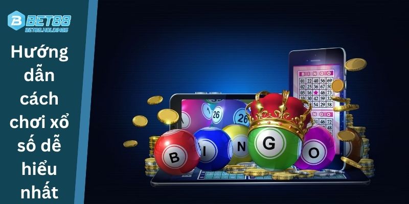 Hướng dẫn cách chơi xổ số dễ hiểu nhất